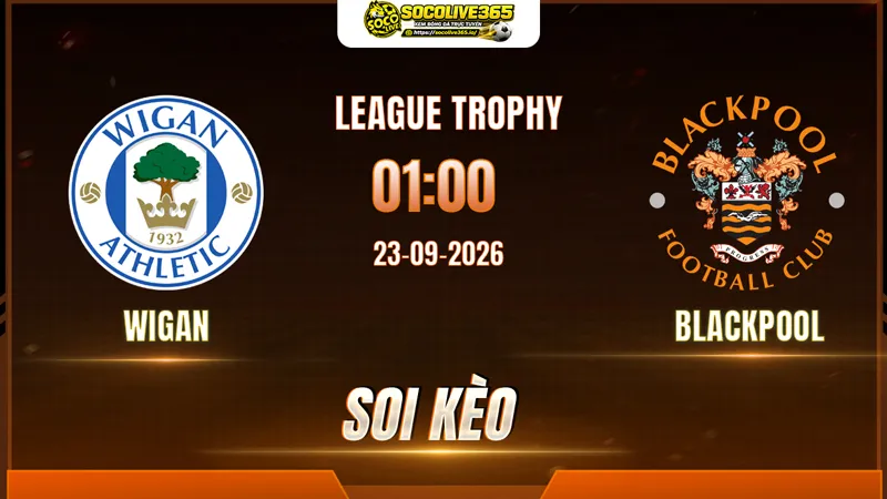 Các chuyên gia Socolive soi kèo Wigan vs Blackpool trước giờ bóng lăn Các chuyên gia Socolive soi kèo Wigan vs Blackpool trước giờ bóng lăn