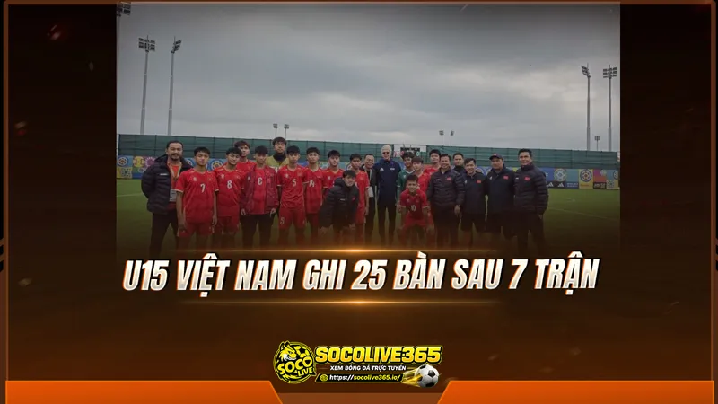 U15 Việt Nam ghi 25 bàn sau 7 trận